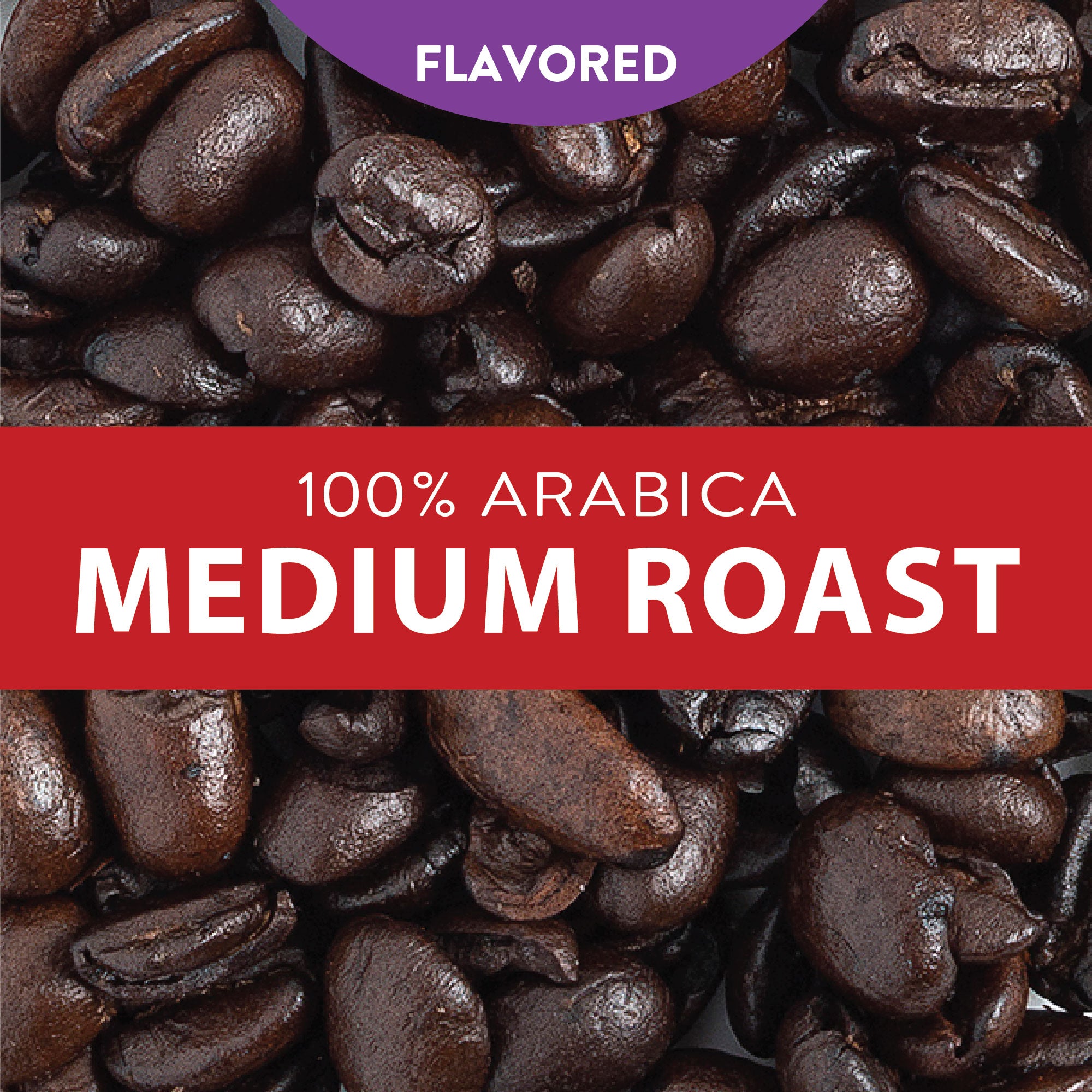 Flavored. 100% Arabica Medium Roast